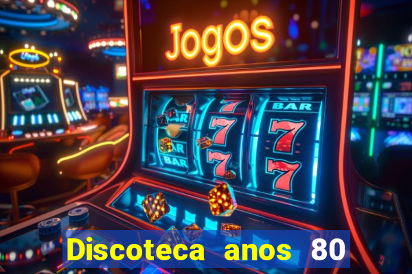 Discoteca anos 80 internacional sua musica